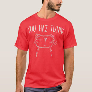 Cat  Funny You Haz Tuna Tee Kitten Kitty Humor 