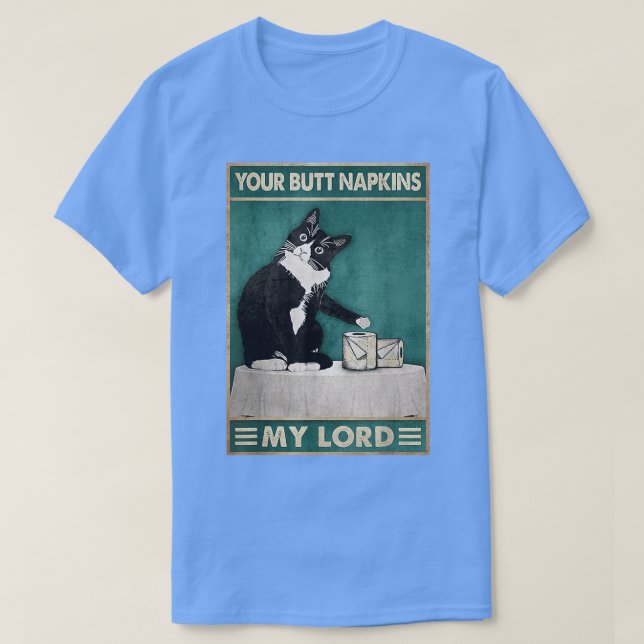 Cat Funny Your Butt Napkins My Lord Toilet Tissue  T-Shirt (Design Front)