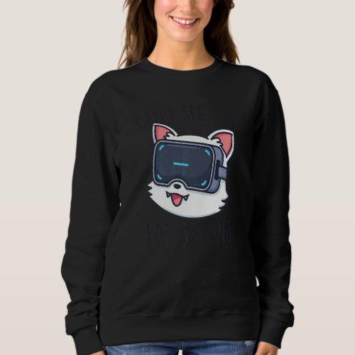 Cat Gaming Kitten Vr Kids Cant See You Im Gaming Sweatshirt