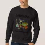 Cat Gardening Because Murder Is Wrong Sweatshirt