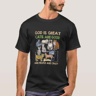 Cat God Is Great Cats Are Good And People Are Cra T-Shirt