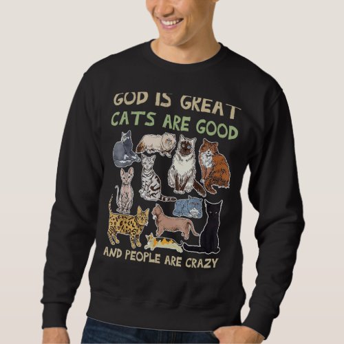Cat God Is Great Cats Are Good And People Are Craz Sweatshirt