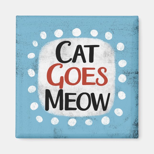 Cat Goes Meow Refrigerator Magnet (Front)