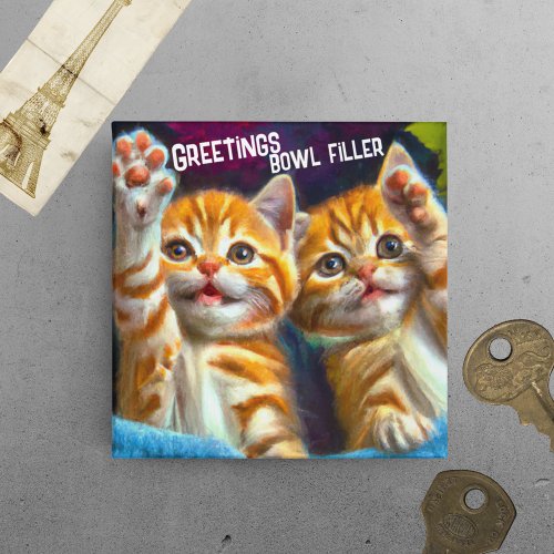 Cat  Greetings Bowl Filler Funny Kitten Fridge Magnet