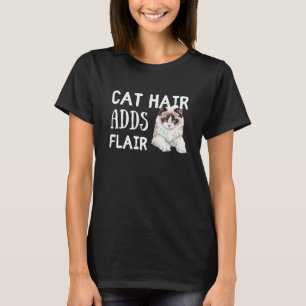 Cat Hair Adds Flair Funny Ragdoll Cat Breed Saying T-Shirt