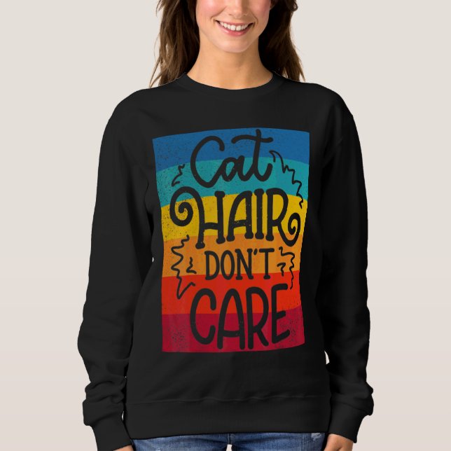Cat Hair Don T Care  Cat Sweatshirt (Front)