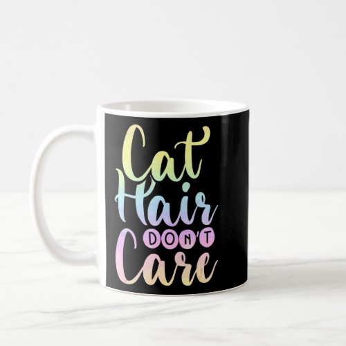 Cat Hair Dont Care Pastel Rainbow Kitty Cat  Coffee Mug