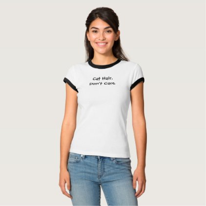 Cat Hair, Don&#39;t Care! T-Shirt