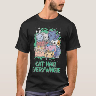 Cat Hair Everywhere Cat Humor Kitten Cat Mom T-Shirt