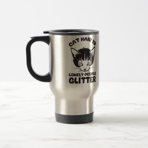 Cat Hair Is Lonely People Glitter Travel Mug