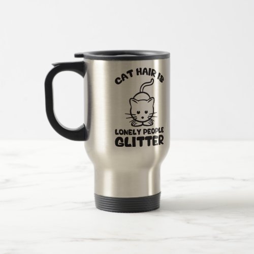 Cat Hair Is Lonely People Glitter Travel Mug
