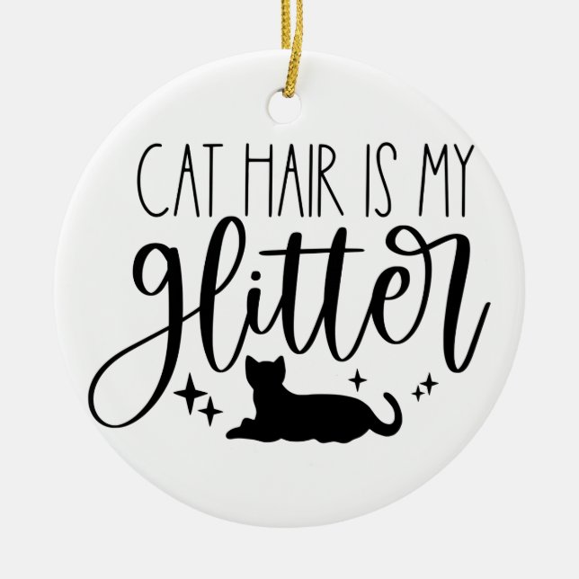 Cat Hair is My Glitter Ceramic Ornament (Front)