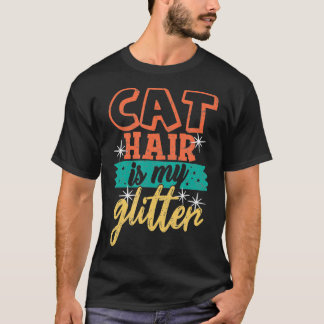 Cat Hair is My Glitter Funny Cat Distressed Cat Mo T-Shirt