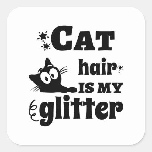 Cat Hair Is My Glitter Square Sticker