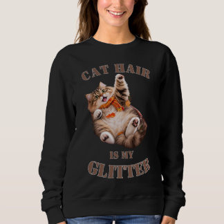 Cat Hair Is My Glitter Sweatshirt