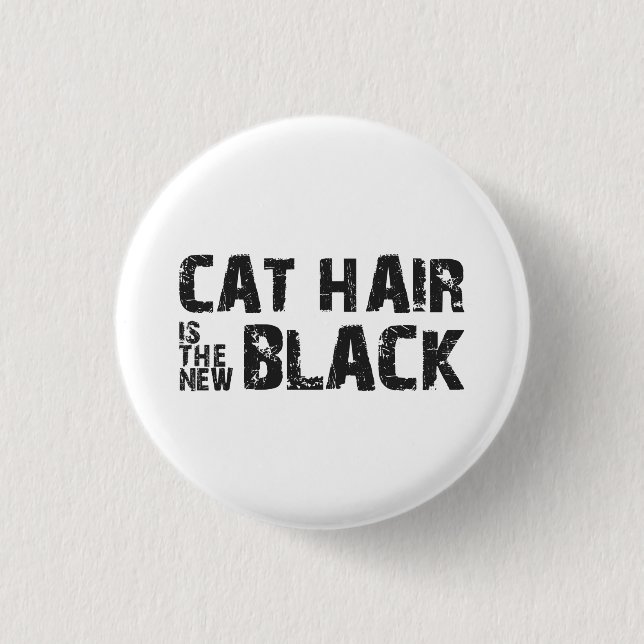 Cat Hair is the New Black Button (Front)