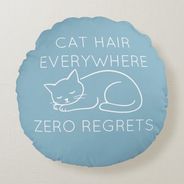 Cat hair zero regrets round pillow (Front)