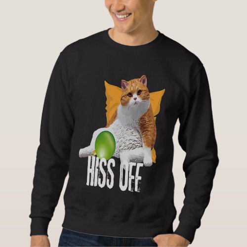 Cat Hiss Off Meowy Cat Sweatshirt