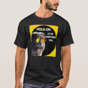 Cat Hold On Let Me Overthink This T-Shirt