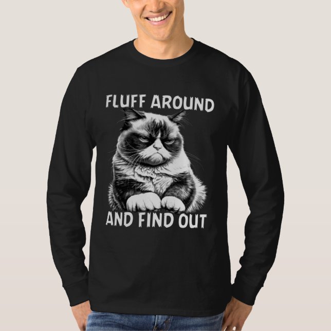 Cat  Humor Fluff Around And Find Out T-Shirt (Front)