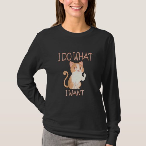 Cat Humor I Do What I Want With My Cat  1  T_Shirt