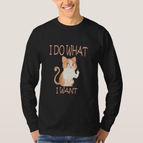 Cat Humor I Do What I Want With My Cat  1  T_Shirt