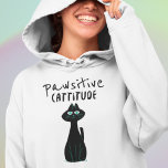 Cat Humor Pun Pawsitive Cattitude Quote Hoodie<br><div class="desc">Cat Humor Pun Pawsitive Cattitude Quote. A fun design for cat lovers with the humorous play on words Pawsitive Cattitude,  with quirky black typography and a cute cat illustration. Would make a great gift too!</div>