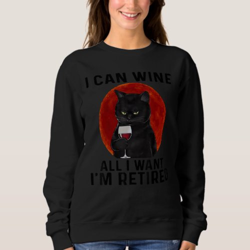 Cat I Can Wine All I Want Im Retired Blood Moon Sweatshirt