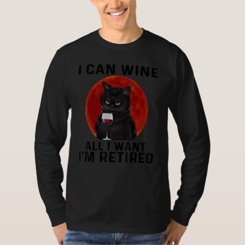 Cat I Can Wine All I Want Im Retired Blood Moon T_Shirt