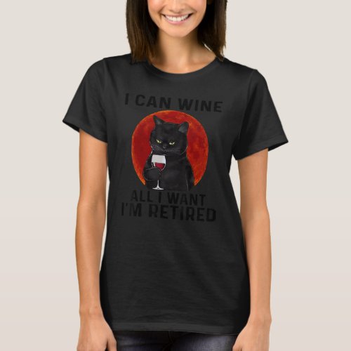 Cat I Can Wine All I Want Im Retired Blood Moon T_Shirt