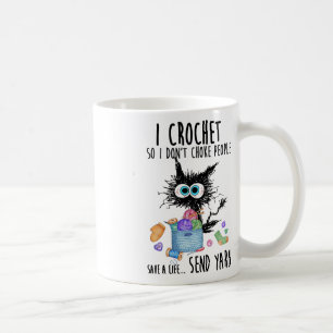Cat I Crochet So I Don't Choke People Save A Life Coffee Mug