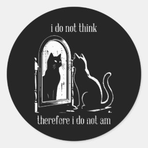 Cat I Do Not Think Therefore I Do Not Am Funny Men Classic Round Sticker