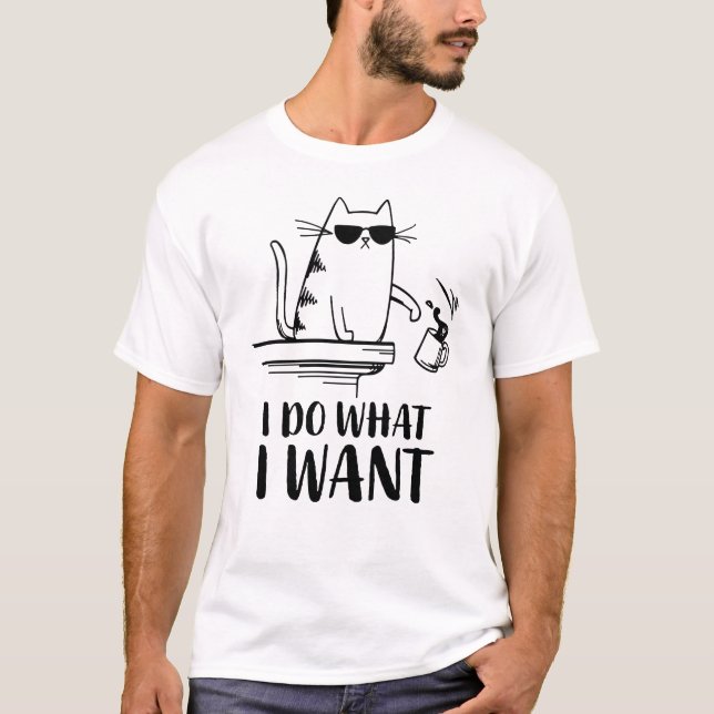 Cat I do what I want T-Shirt (Front)