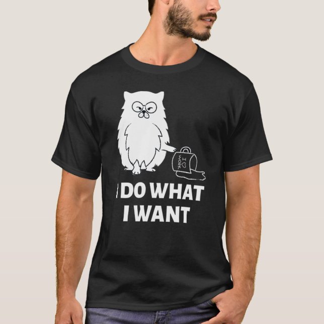 Cat I Do What I Want   T-Shirt (Front)