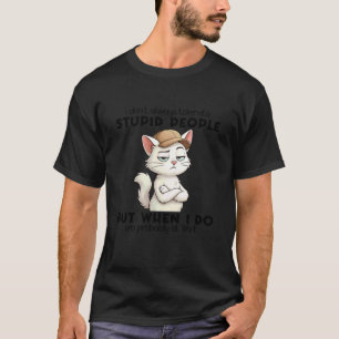 Cat I Don't Always Tolerate Stupid People T-Shirt