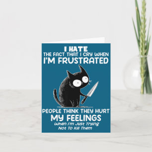 Cat I Hate The Fact That I Cry When I’m Frustrated Card
