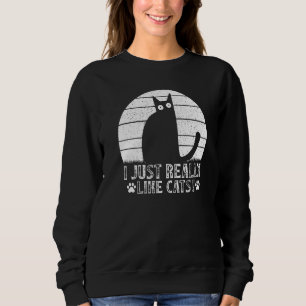 Cat I just really like Cats I Cat Sweatshirt