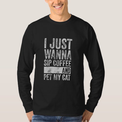 Cat   I Just Wanna Sip Coffee And  My Cat  T_Shirt