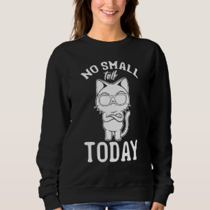 Cat  I No Small Talk Today I  Cat Meme 1 Sweatshirt