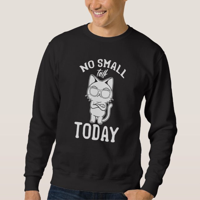 Cat I No Small Talk Today I Cat Meme 1 Sweatshirt (Front)