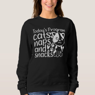 Cat  I Today's Program Cats Naps And Snacks I  Cat Sweatshirt
