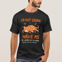 Cat I'm Not Drunk I Have Ms Multiple Sclerosis Awa T-Shirt