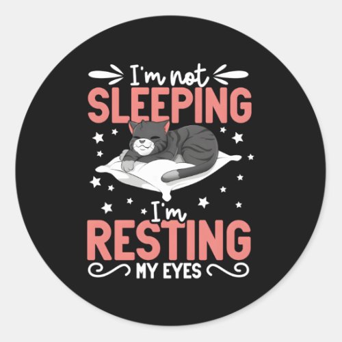 Cat IM Not Sleeg IM Resting My Eyes Classic Round Sticker