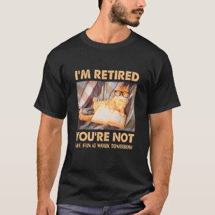 Cat I'm Retired You're Not Have Fun at Work 1 T-Shirt
