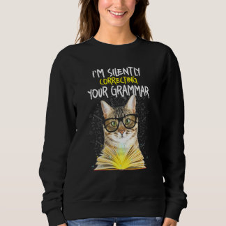 Cat Im Silently Correcting Your Grammar Sweatshirt