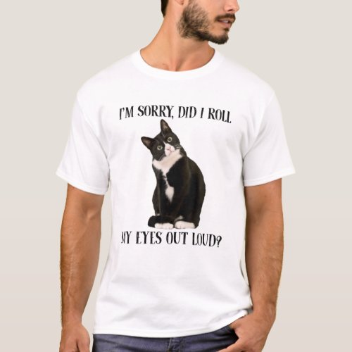 Cat Im Sorry Did I Roll My Eyes Out Loud T_Shirt
