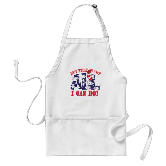 Cat in the Hat | But That Is Not All I Can Do Adult Apron (Front)