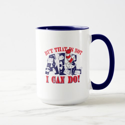 Cat in the Hat  But That Is Not All I Can Do Mug