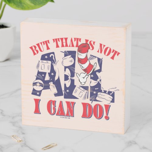 Cat in the Hat  But That Is Not All I Can Do Wooden Box Sign