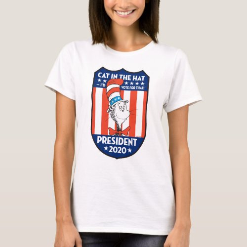 Cat in the Hat  Id Vote for That T_Shirt